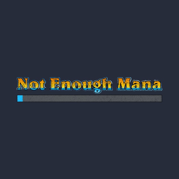 Not Enough Mana (distressed) by kruk