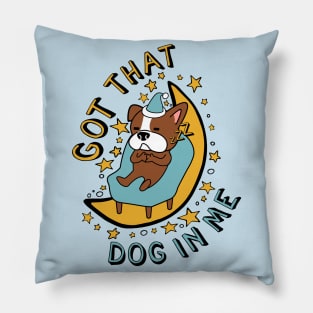 Got That Dog In Me - Cute Sleepy Dog Meme Pillow