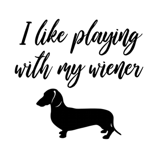 I Like Playing with My Wiener - Funny Dachshund Gift T-Shirt