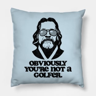 Obviously, You're Not A Golfer Funny Minimalist Dude Lebowski Quote Pillow