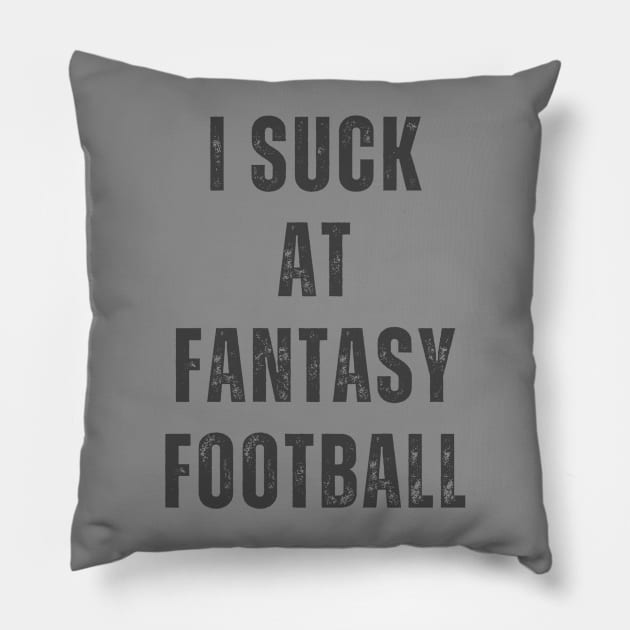 I Suck at Fantasy Football Design Pillow by Labidabop