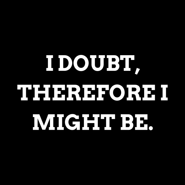 I doubt, therefore I might be by Word and Saying