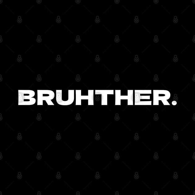 Bruhther by Sarcastic101