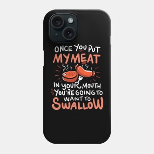 Once you put My Meat in your Mouth - Funny Anti Vegan Shirt - BBQ Shirt Phone Case