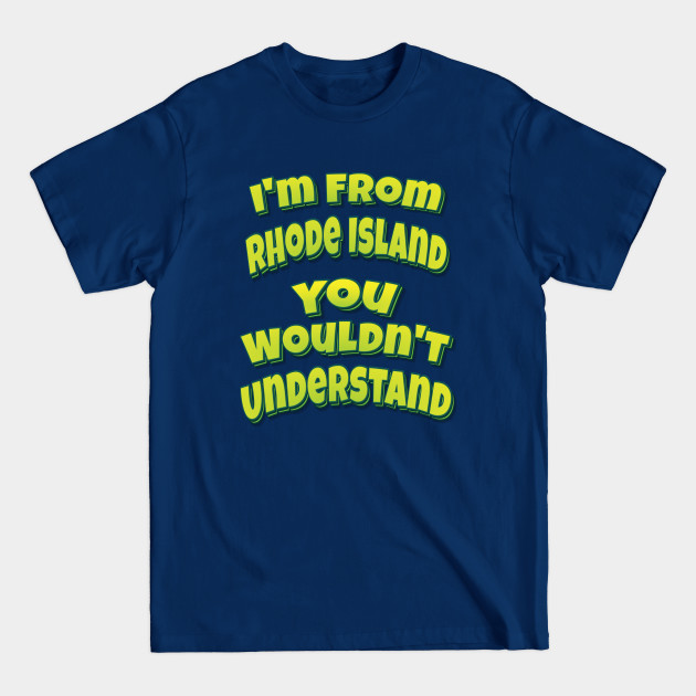 Disover I'm From Rhode Island You Wouldn't Understand - Rhode Island - T-Shirt
