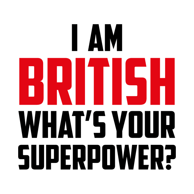 I am British What's Your Superpower Black by sezinun