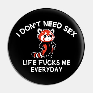 I Don't Need Sex - funny red panda Pin