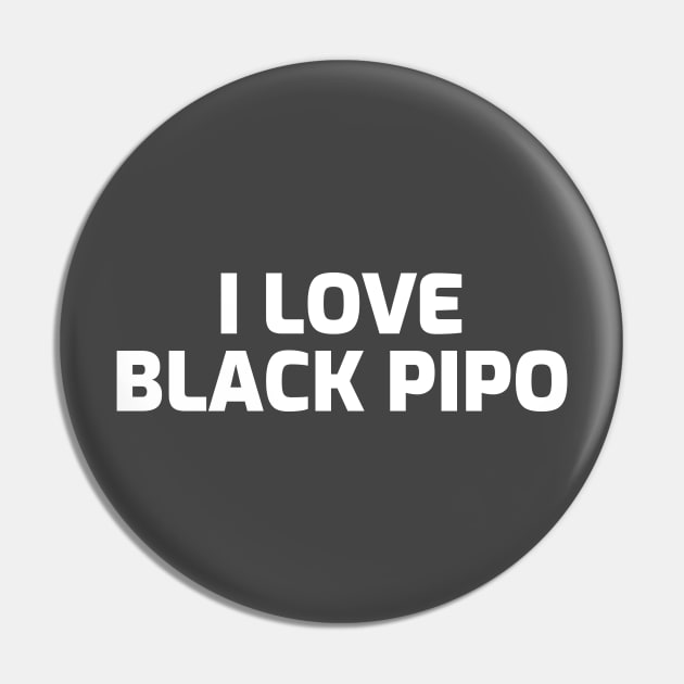 I LOVE BLACK PIPO Pin by Pro Melanin Brand