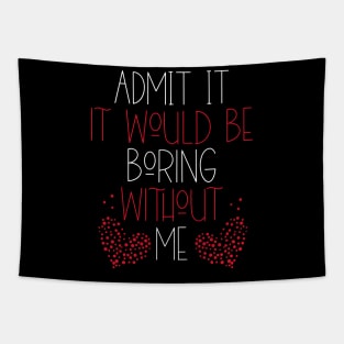 It Would Be Boring Without Me Tapestry