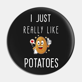 I Just Really Like Potatoes - Funny Potato gift Pin