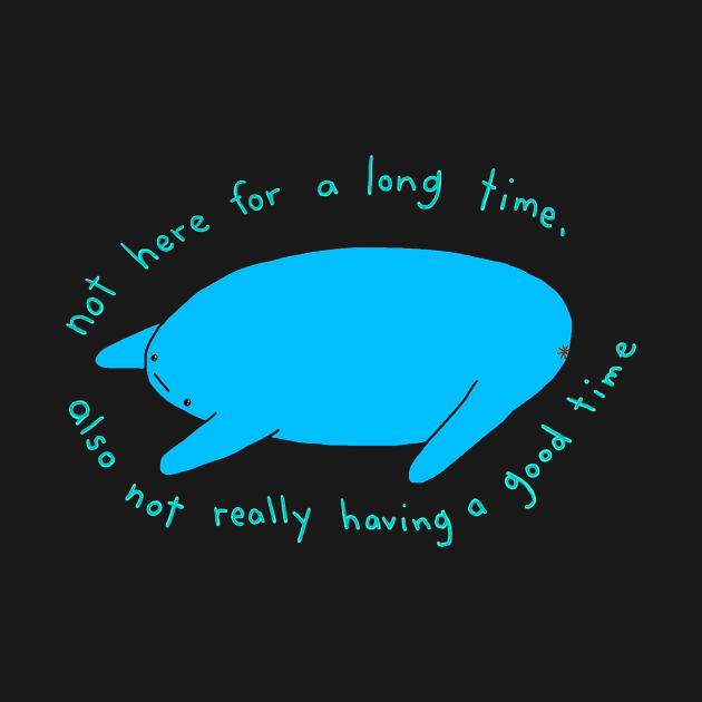 Not here for a long time by lousydrawingsforgoodpeople