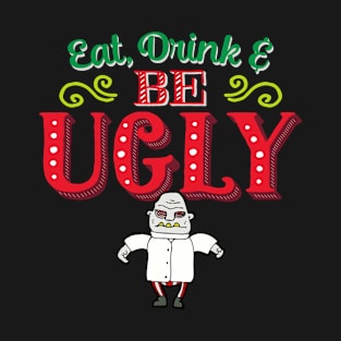 Eat, drink, , be ugly Tshirt T-Shirt