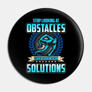 Stop Looking At Obstacles, Look For Solutions Pin