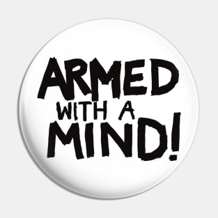 Armed With A Mind! Pin