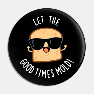 Let The Good Times Mold Funny Bread Puns Pin