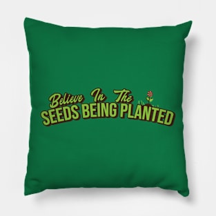 Believe In The Seeds Being Planted v2 Pillow