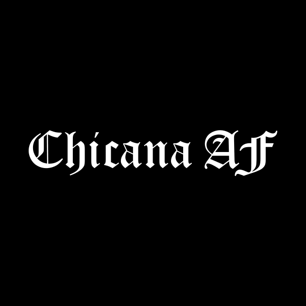 Chicana AF by zubiacreative