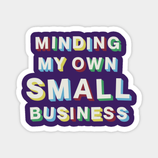 Minding My Own Small Business Magnet