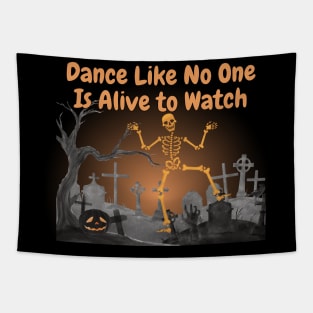 Dance Like No One Is Alive To Watch! Tapestry