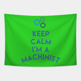 Keep Calm I'm A Machinist Shirt , Funny Machinist Gift,Hard Work Machine Operator T-Shirt Tapestry