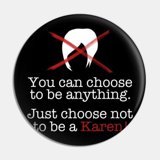 You Can Choose - Don't Be a Karen! Pin