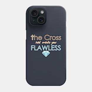 The cross has made you flawless Phone Case