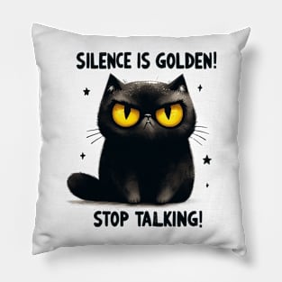 Silence is golden stop talking Funny Cat Quote Hilarious Sayings Humor Gift Pillow