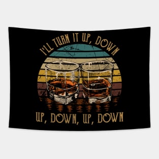 I'll Turn It Up, Down, Up, Down, Up, Down Whiskey Glasses Tapestry