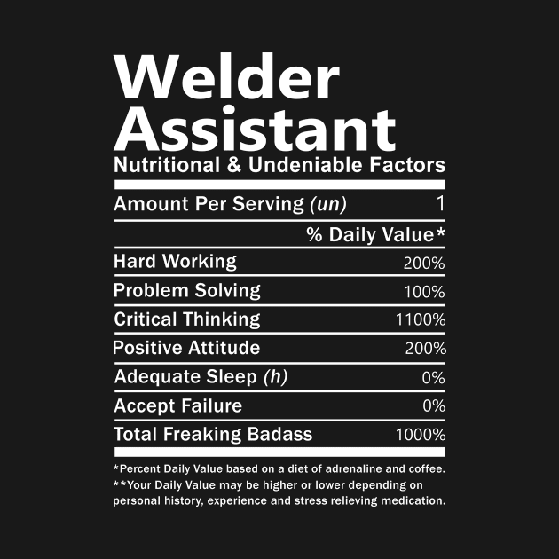 Welder Assistant T Shirt - Nutritional and Undeniable Factors Gift Item Tee by Ryalgi