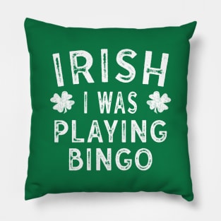 Saint Patricks Day Gift Irish I was Playing Bingo Pillow