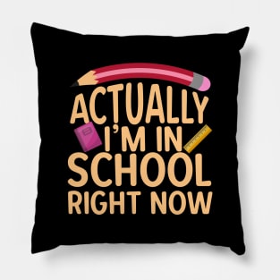 Actually I'm In School Right Now Pillow