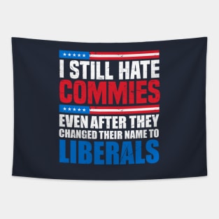 I still hate commies even after they changed their name to liberals Tapestry