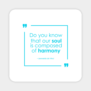 Our Soul is Composed of Harmony - Leonardo da Vinci quote Magnet