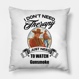 I Dont Need Therapy I Just Need To Watch Gunsmoke Pillow