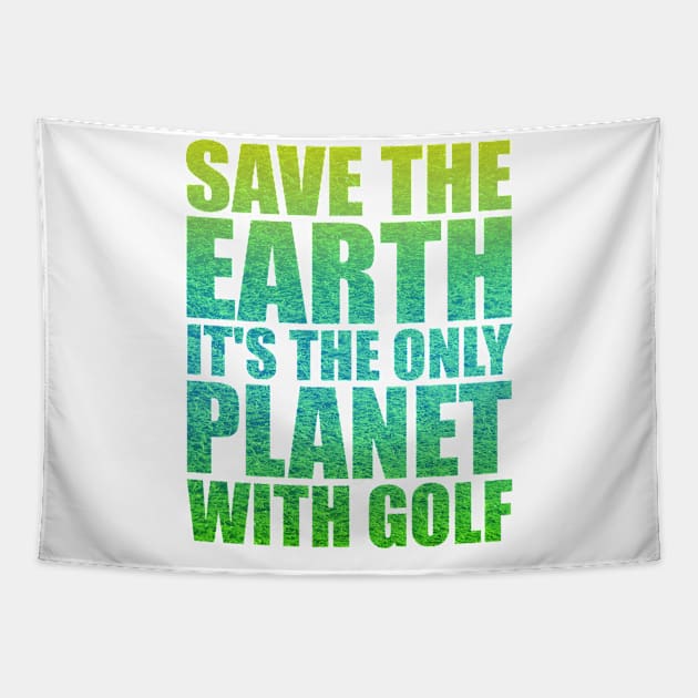 Save the Earth it's the only Planet with Golf Tapestry by Stoney09