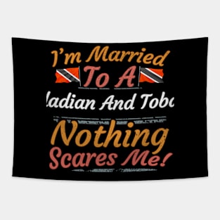 I'm Married To A Trinidadian And Tobagoan Nothing Scares Me - Gift for Trinidadian And Tobagoan From Trinidad And Tobago Americas,Caribbean, Tapestry