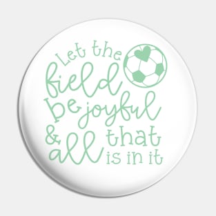 Let The Field Be Joyful And All That Is In It Soccer Mom Pin