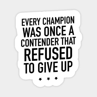 Every champion was once a contender that refused to give up Magnet