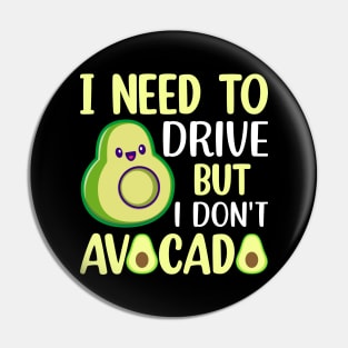 I need to drive but I don t avocado Pin