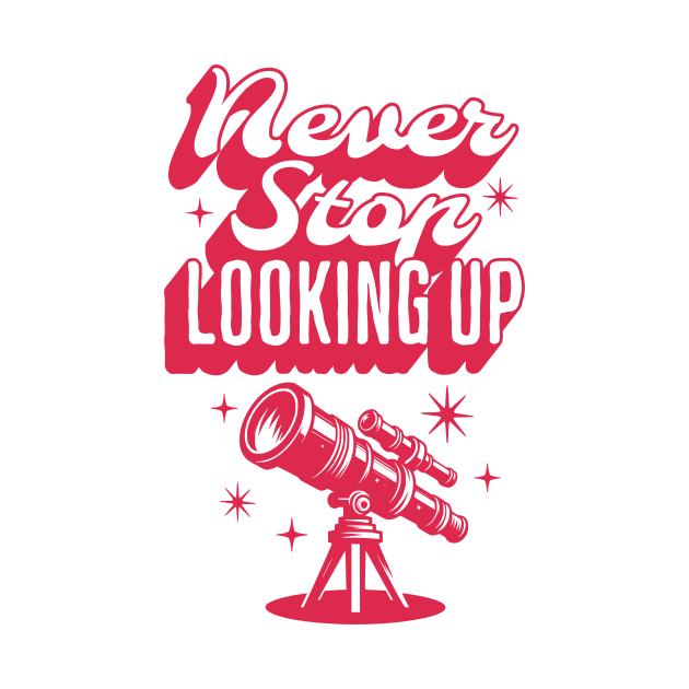 Quote Never Stop Looking Up by ZnShirt