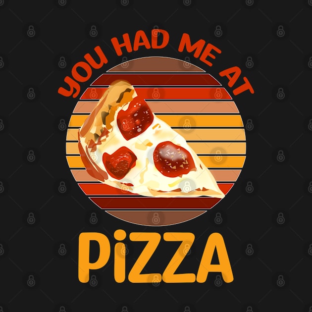 You Had Me At Pizza, Pizza Lover by Cor Designs