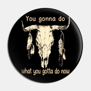 You Gonna Do What You Gotta Do Now Feathers Music Quotes Bull-Skull Pin