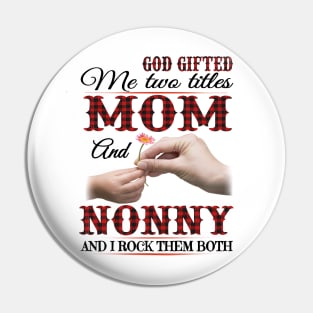 Vintage God Gifted Me Two Titles Mom And Nonny Wildflower Hands Flower Happy Mothers Day Pin