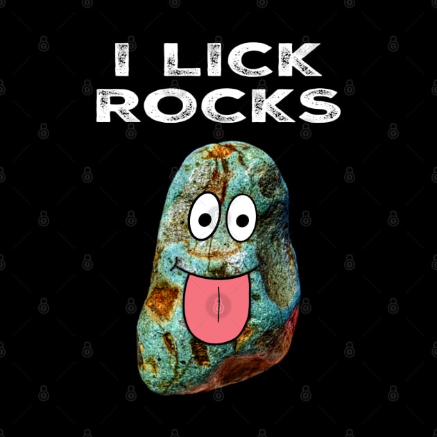 I LICK ROCKS Funny Rockhound Geology Rockhounding Gift by Laura Rucker