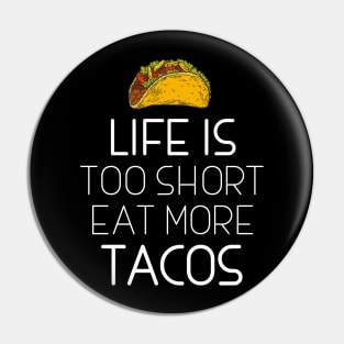 Life Is Too Short Eat More Tacos Pin