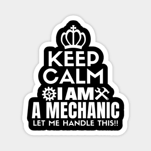 Keep calm I am a mechanic. Let me handle this!! Magnet