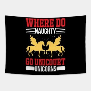 Where Do Naughty Unicorns Go Unicourt T Shirt For Women Men Tapestry