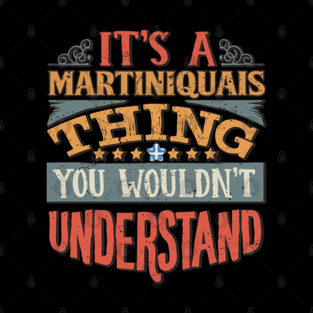 It's A Martiniquais Thing You Would'nt Understand - Gift For Martiniquais With Martiniquais Flag Heritage Roots From Martinique by giftideas