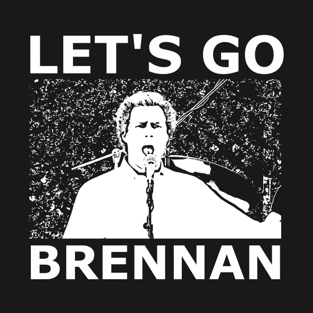 Step Brothers Let's Go Brennan by Bigfinz