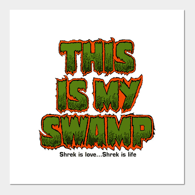 This Is My Swamp Shrek Is Love Affiche Et Impression D Art Teepublic Fr